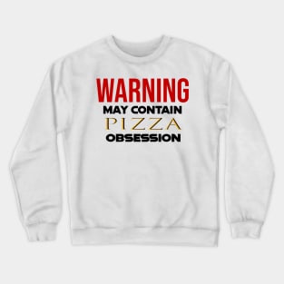 Warning: May Contain pizza Obsession Crewneck Sweatshirt